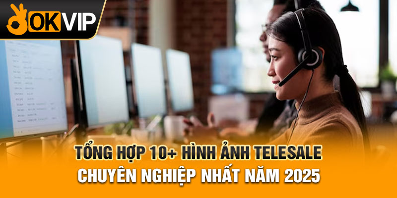 Tổng hợp 10+ hình ảnh Telesale chuyên nghiệp nhất năm 2025