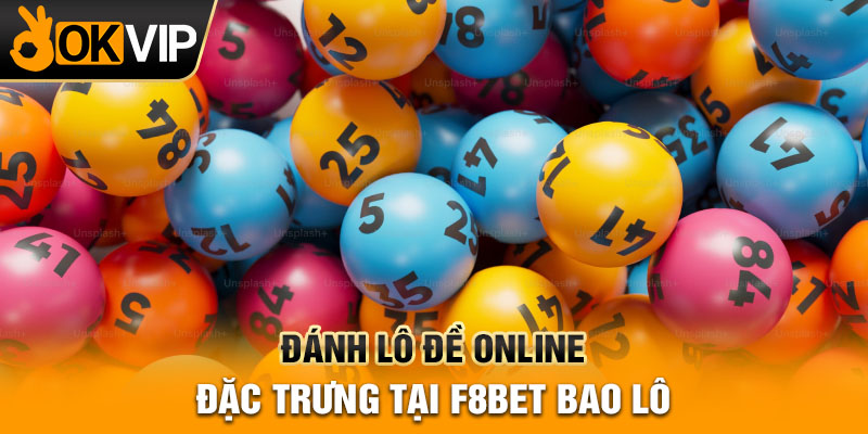 Đánh lô đề online đặc trưng tại F8bet bao lô