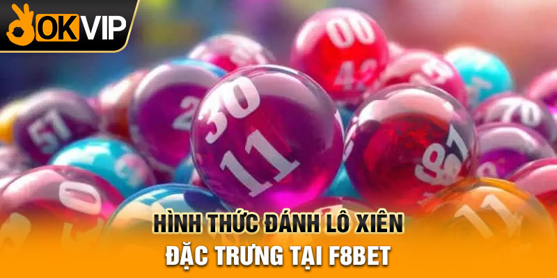 Hình thức đánh lô xiên đặc trưng tại F8bet