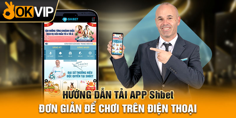 Hướng dẫn tải app shbet đơn giản để chơi trên điện thoại