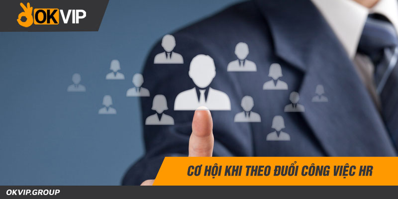 Cơ hội khi theo đuổi công việc HR