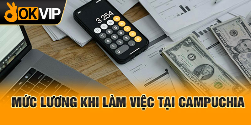 Mức lương khi làm việc tại Campuchia