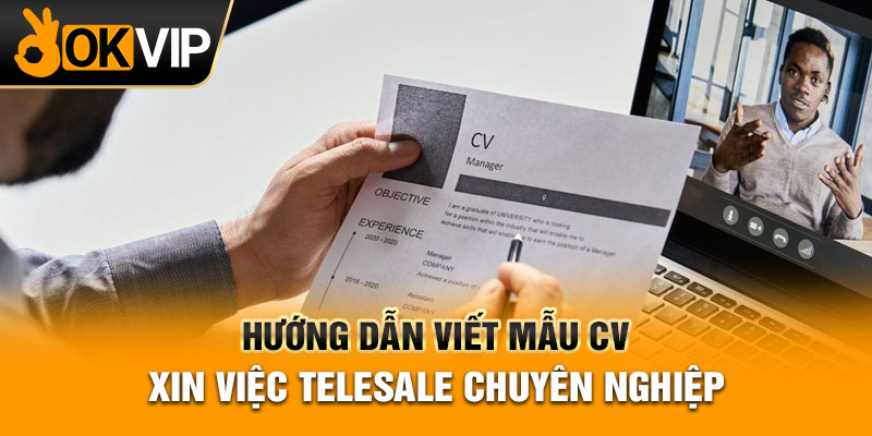 Hướng dẫn viết mẫu CV xin việc Telesale chuyên nghiệp