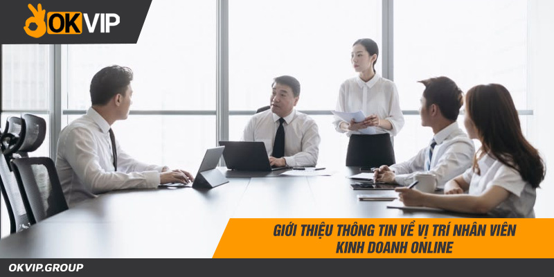Giới thiệu thông tin về vị trí nhân viên kinh doanh online là gì?