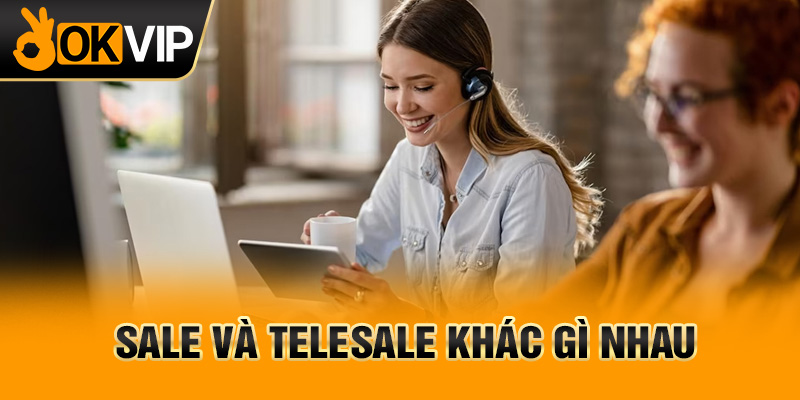 Sale và telesale khác gì nhau