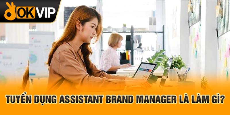 Assistant brand manager là gì?