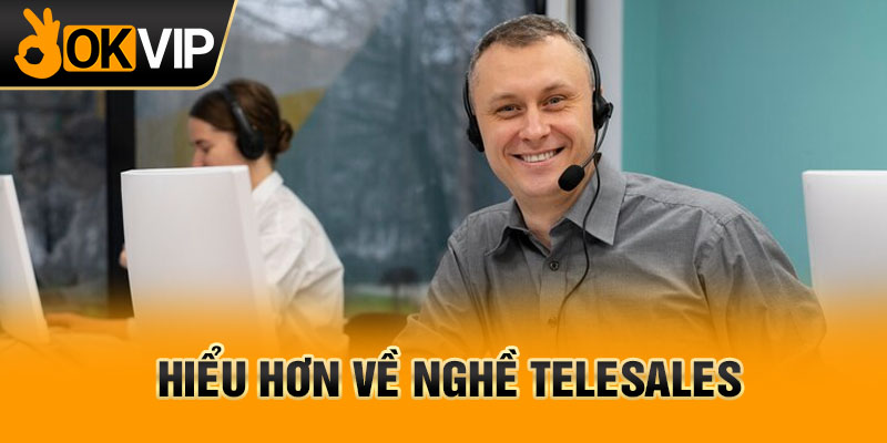 Hiểu hơn về nghề telesales