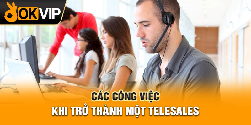 Các công việc khi trở thành một telesales