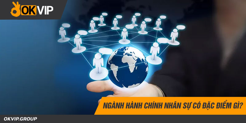 Ngành hành chính nhân sự có đặc điểm gì?