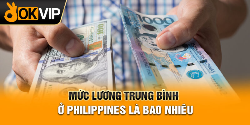 Mức lương trung bình ở Philippines là bao nhiêu