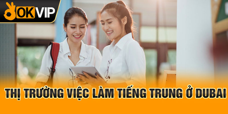 Thị trường việc làm tiếng Trung ở Dubai