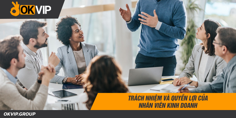 Trách nhiệm và quyền lợi của nhân viên kinh doanh