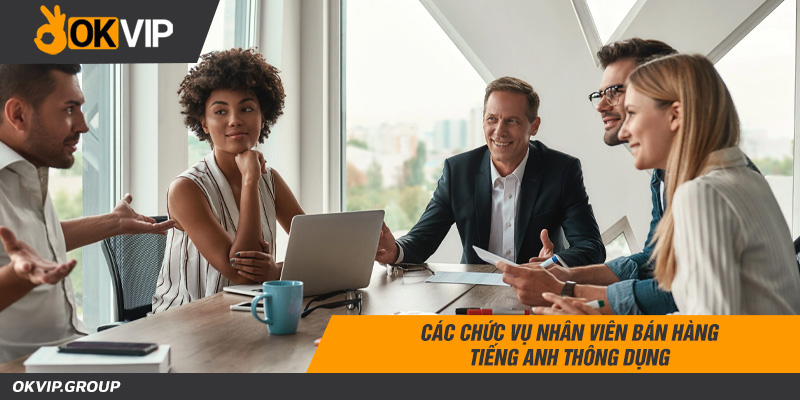Các chức vụ nhân viên bán hàng tiếng anh thông dụng