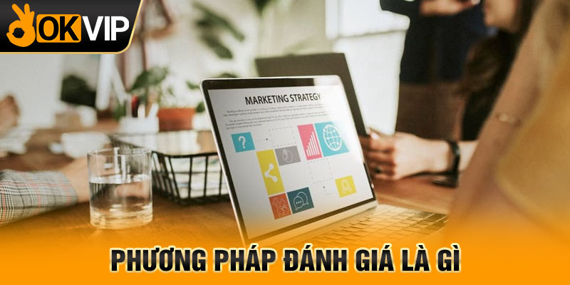Phương pháp đánh giá là gì