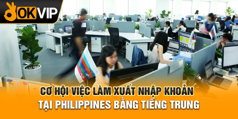 Cơ hội việc làm xuất nhập khoản tại Philippines bằng tiếng Trung