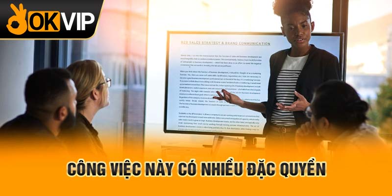 Công việc này có nhiều đặc quyền