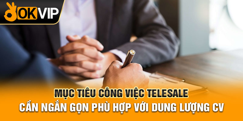 Mục tiêu công việc telesale cần ngắn gọn phù hợp với dung lượng CV