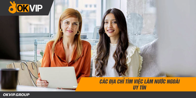 Các địa chỉ tìm việc làm nước ngoài uy tín