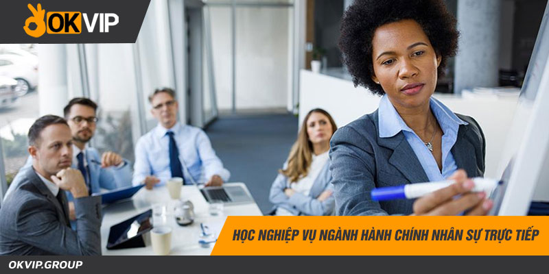 Học nghiệp vụ ngành hành chính nhân sự trực tiếp