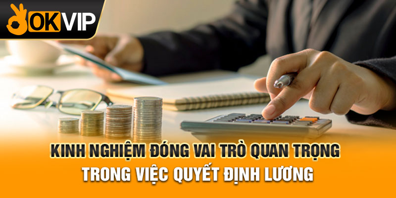 Kinh nghiệm đóng vai trò quan trọng trong việc quyết định lương