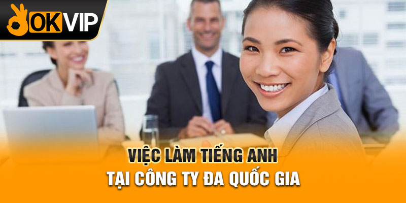 Việc làm tiếng Anh tại công ty đa quốc gia