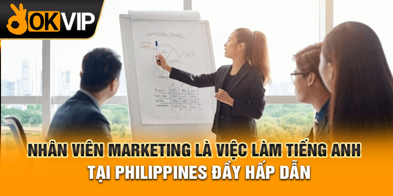 Nhân viên Marketing là việc làm tiếng Anh tại Philippines đầy hấp dẫn