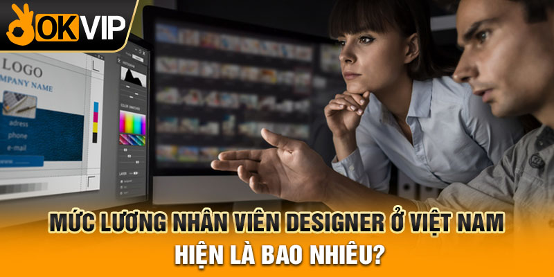 Mức lương nhân viên Designer ở Việt Nam hiện là bao nhiêu?