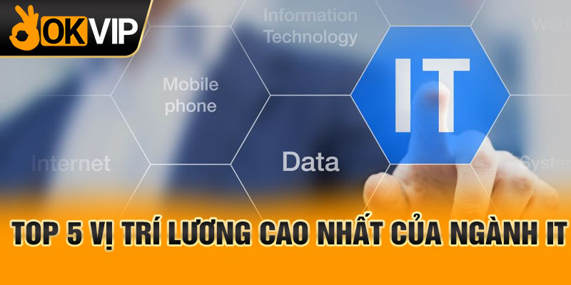 Top 5 vị trí lương cao nhất của ngành IT