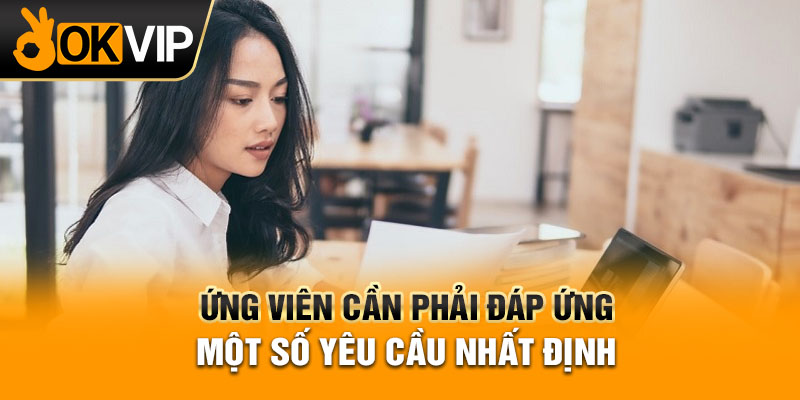 Ứng viên cần phải đáp ứng một số yêu cầu nhất định