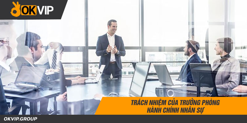 Trách nhiệm của Trưởng phòng hành chính nhân sự