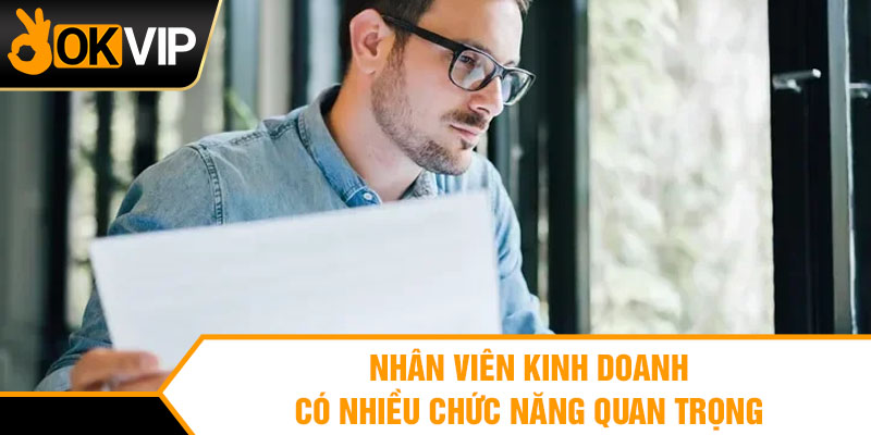 Nhân viên kinh doanh có nhiều chức năng quan trọng