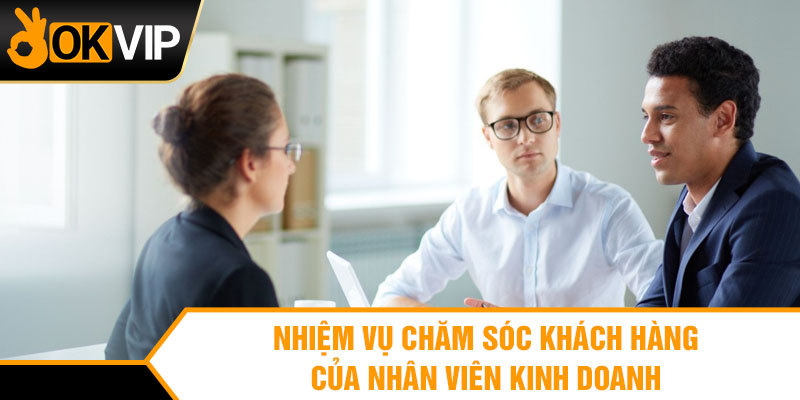 Nhiệm vụ chăm sóc khách hàng của nhân viên kinh doanh