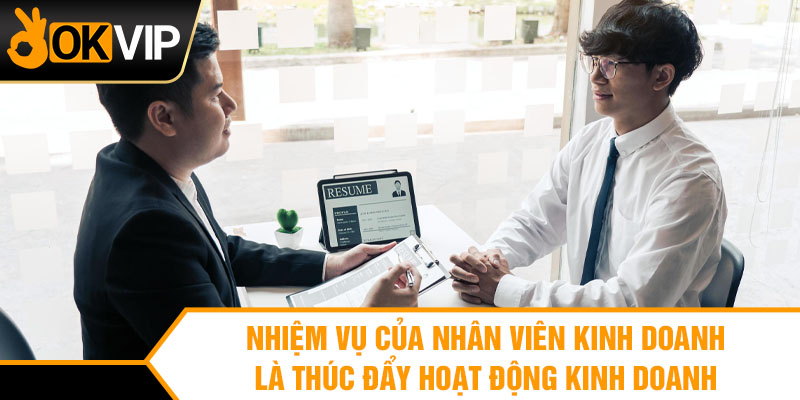 Nhiệm vụ của nhân viên kinh doanh là thúc đẩy hoạt động kinh doanh