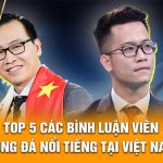 Top 5 các bình luận viên bóng đá nổi tiếng tại Việt Nam
