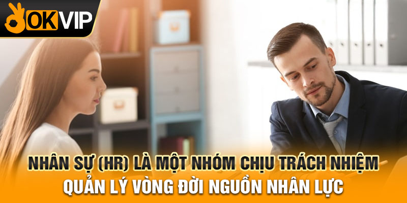 Nhân sự (HR) là một nhóm chịu trách nhiệm quản lý vòng đời nguồn nhân lực