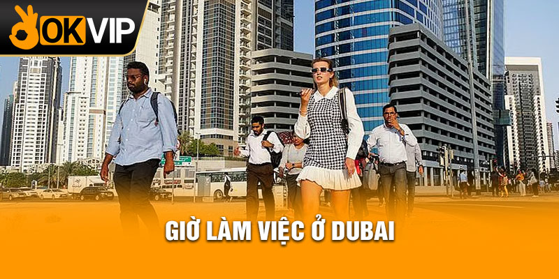 Giờ làm việc ở Dubai